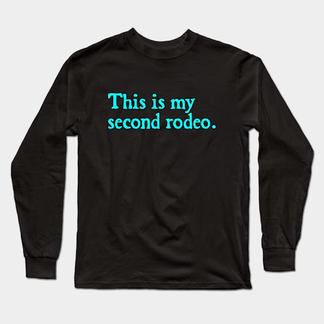 This is my second rodeo Long Sleeve T-Shirt by  hal mafhoum?